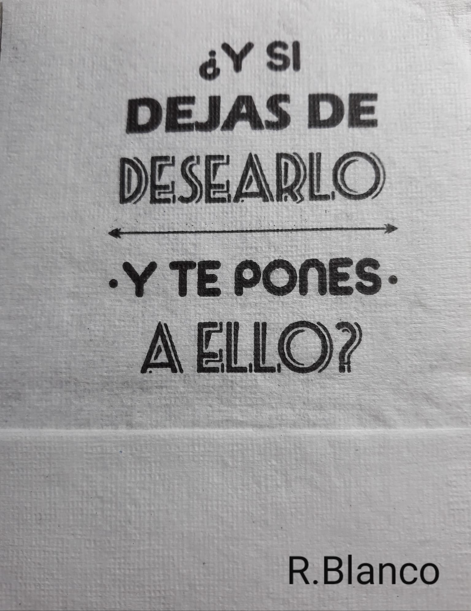 Y SI DEJAS DE DESEARLO Y TE PONES A ELLO