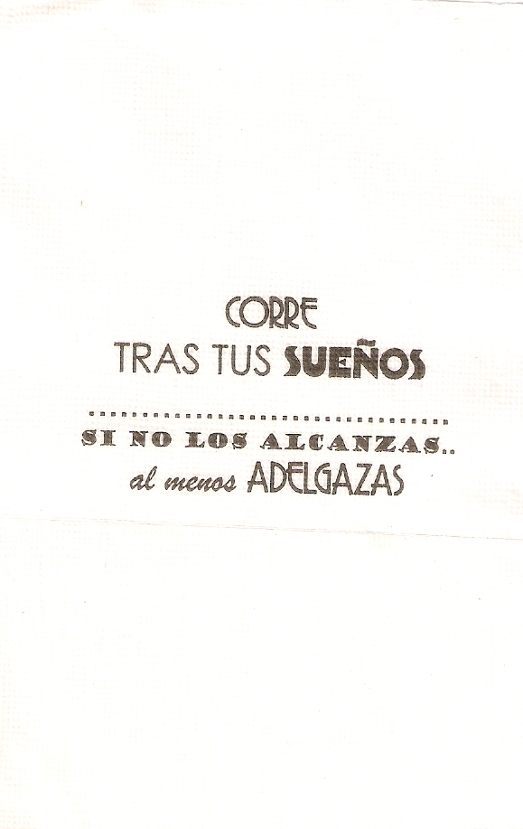 CORRE TRAS TUS SUENOS SI NO LOS ALCANZAS AL MENOS ADELGAZAS