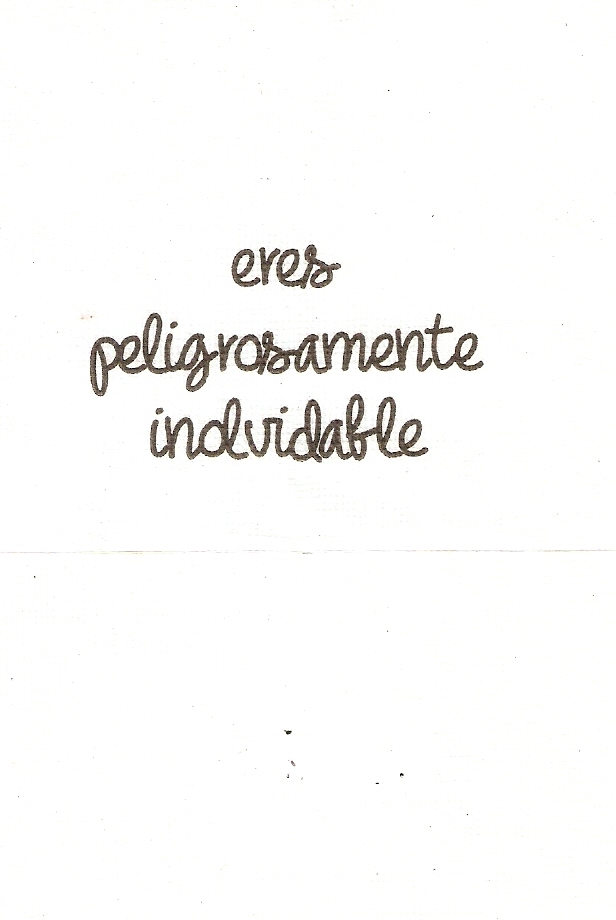 ERES PELIGROSAMENTE INOLVIDABLE