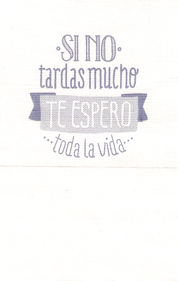 SI NO TARDAS MUCHO TE ESPERO TODA LA VIDA